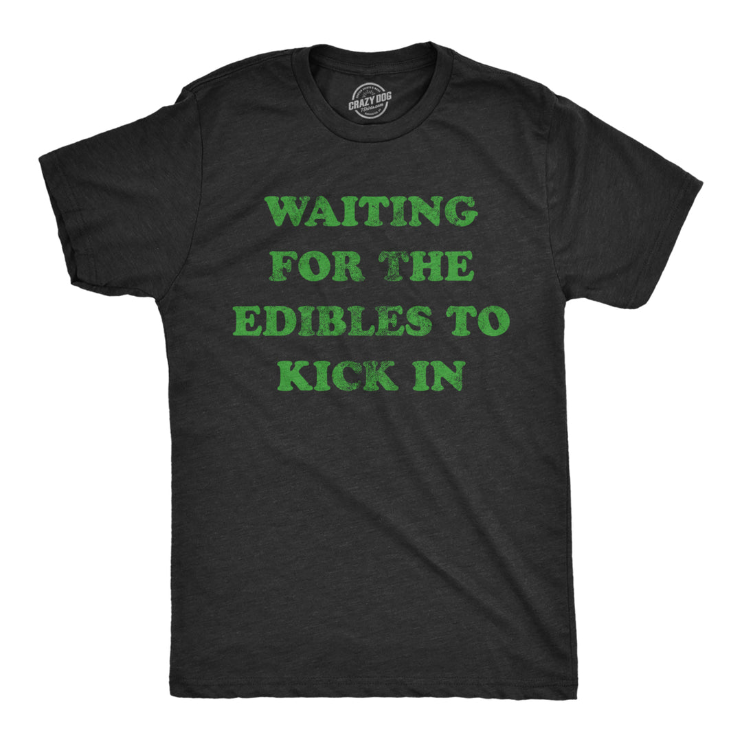 Mens Waiting For The Edibles To Kick In T Shirt Funny 420 Pot Lovers Joke Graphic Tee For Guys Image 1