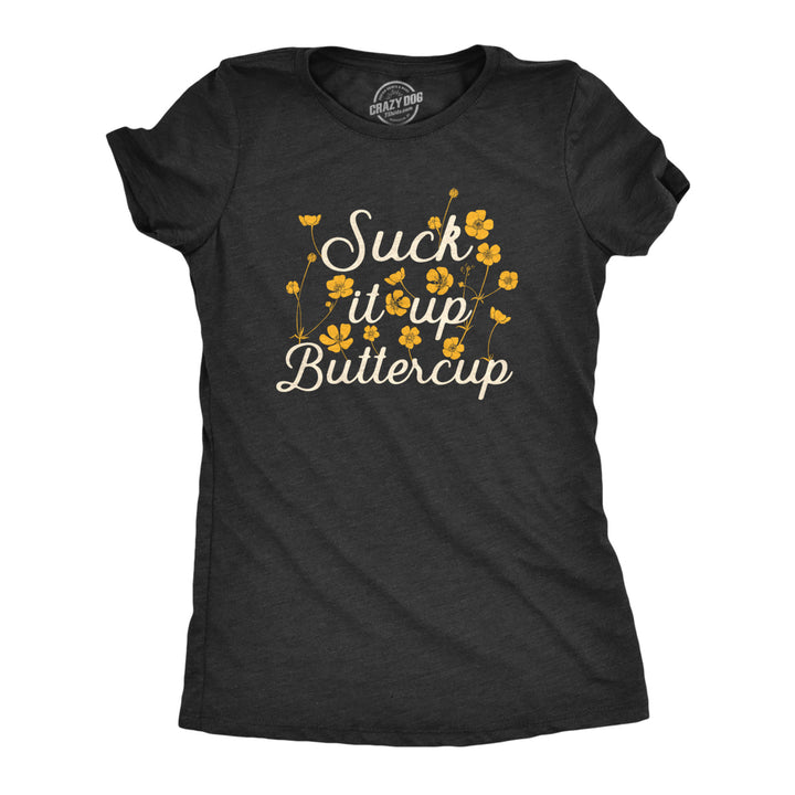Womens Suck It Up Buttercup T Shirt Funny Sarcastic Advice Flower Graphic Novelty Tee For Ladies Image 1