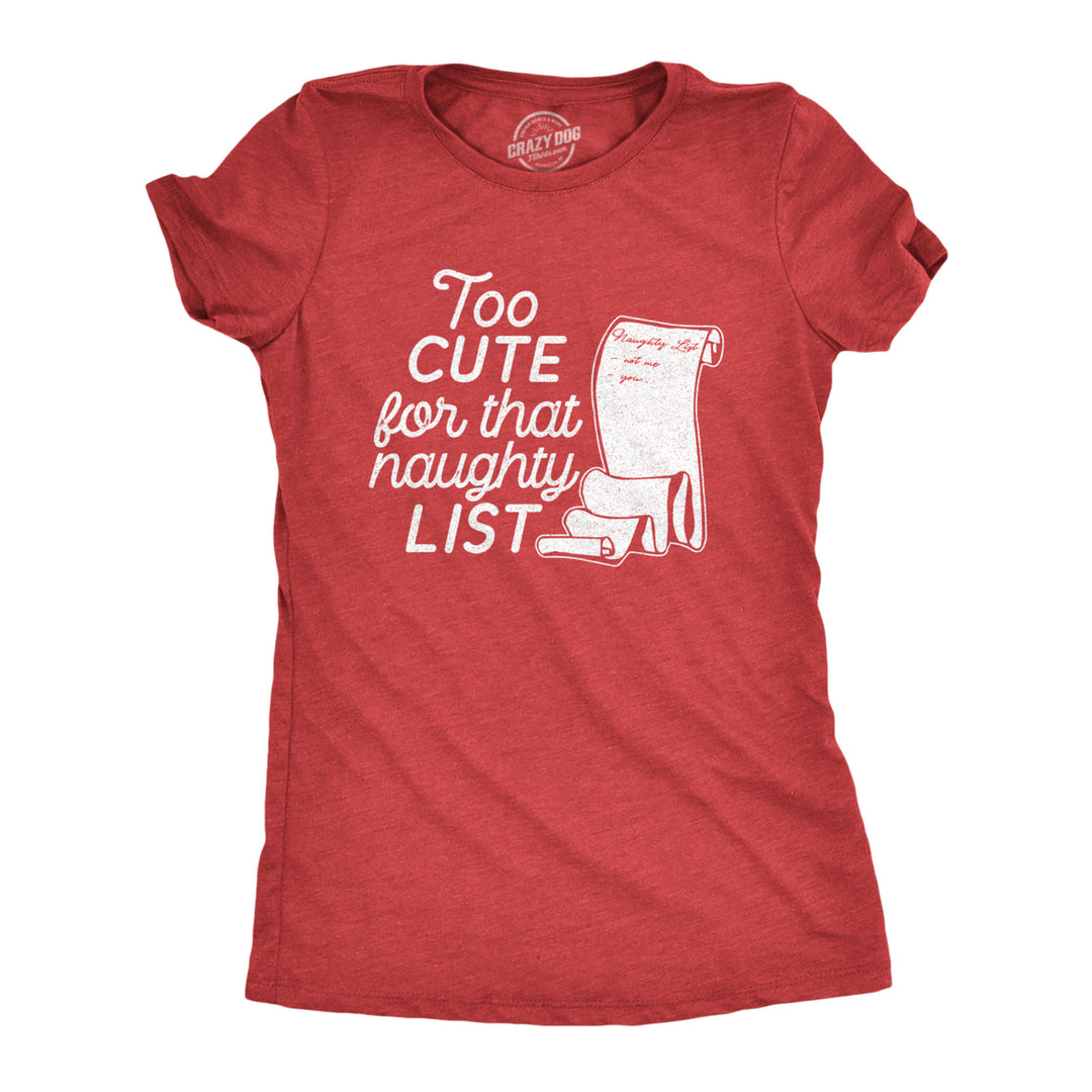 Womens Too Cute For That Naughty List T Shirt Funny Santas Christmas List Graphic Tee For Ladies Image 1