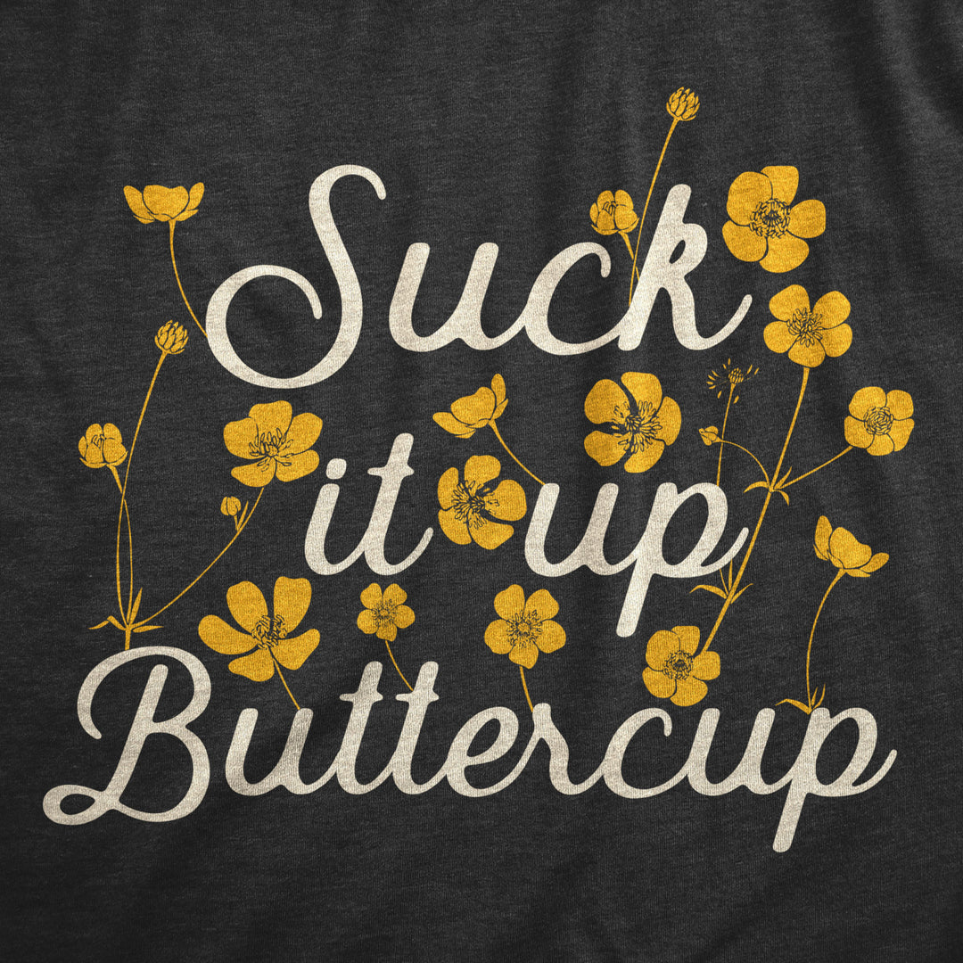 Womens Suck It Up Buttercup T Shirt Funny Sarcastic Advice Flower Graphic Novelty Tee For Ladies Image 2