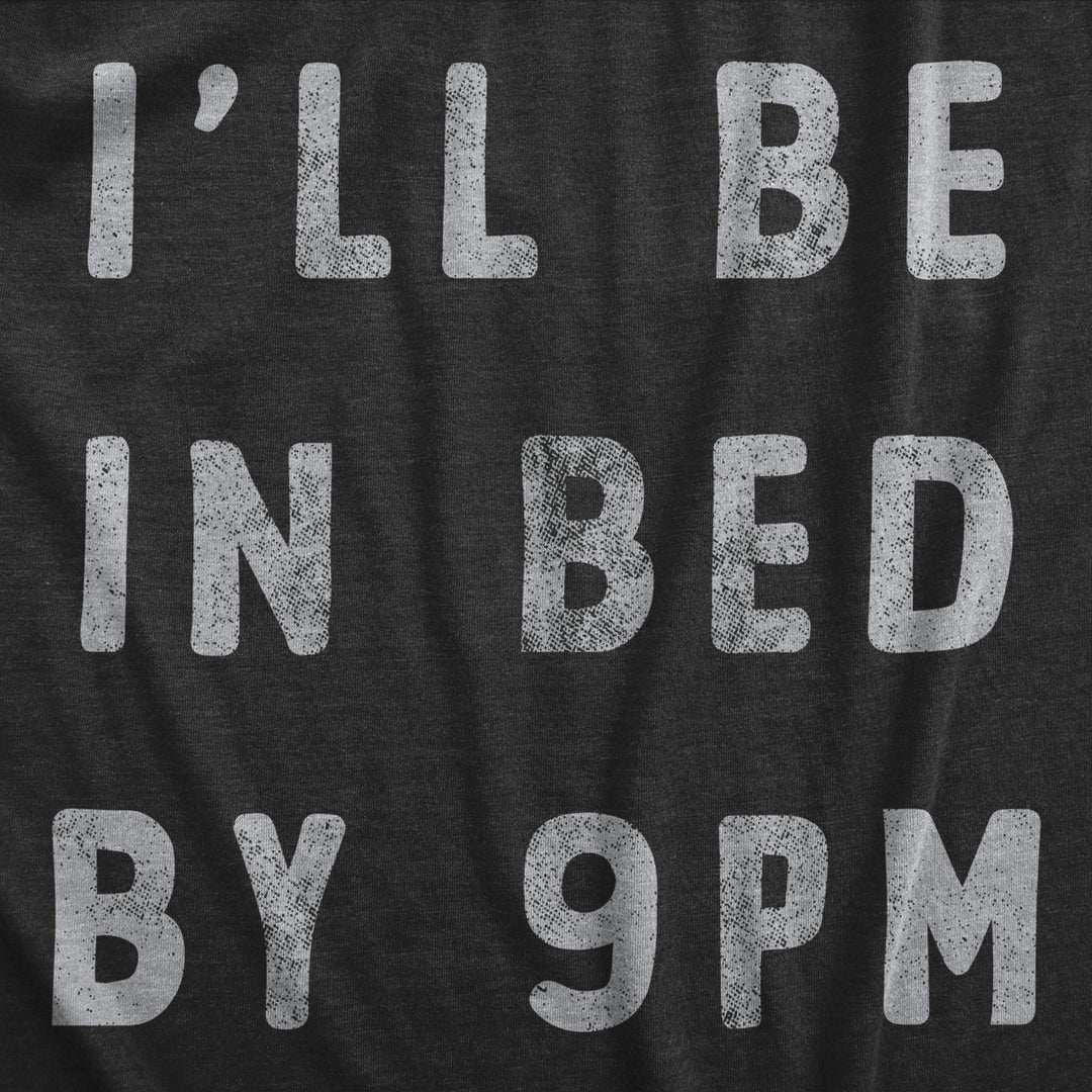 Mens Ill Be In Bed By 9 PM T Shirt Funny Early Sleepy Party For Guys Image 2