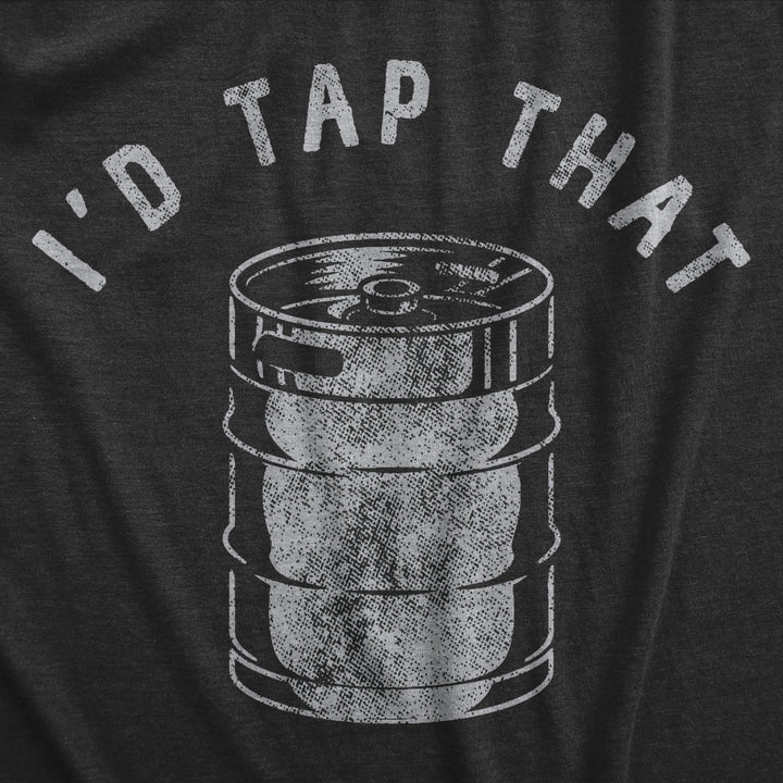 Mens Id Tap That T Shirt Funny Sarcastic Drinking Party Beer Keg Graphic Novelty Tee For Guys Image 2