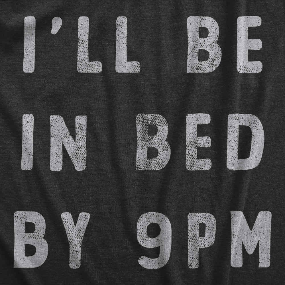 Womens Ill Be In Bed By 9 PM T Shirt Funny Early Sleepy Party For Ladies Image 2