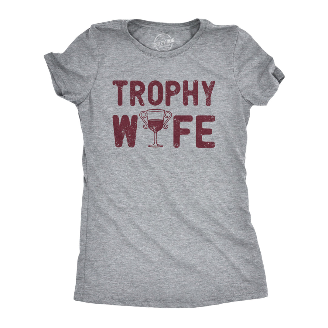 Womens Trophy Wife T Shirt Funny Sarcastic Wine Lovers Graphic Novelty Tee For Ladies Image 1