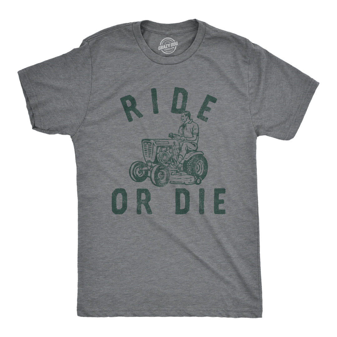 Mens Ride Or Die T Shirt Funny Sarcastic Riding Lawn Mower Joke Graphic Tee For Guys Image 1