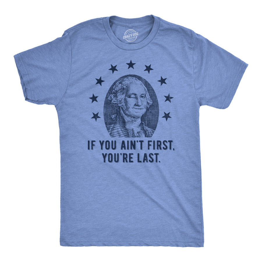 Mens If You Aint First Youre Last T Shirt Funny George Washington President Graphic Tee For Guys Image 1