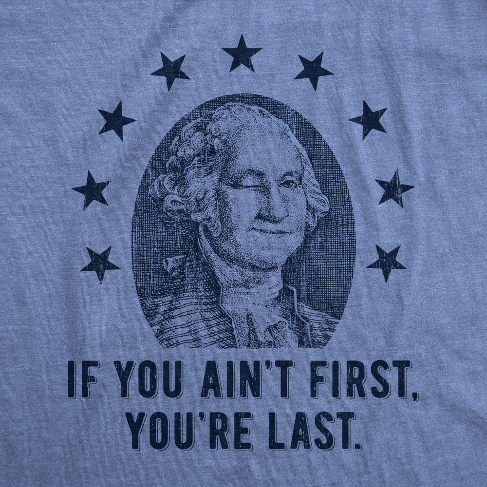 Mens If You Aint First Youre Last T Shirt Funny George Washington President Graphic Tee For Guys Image 2