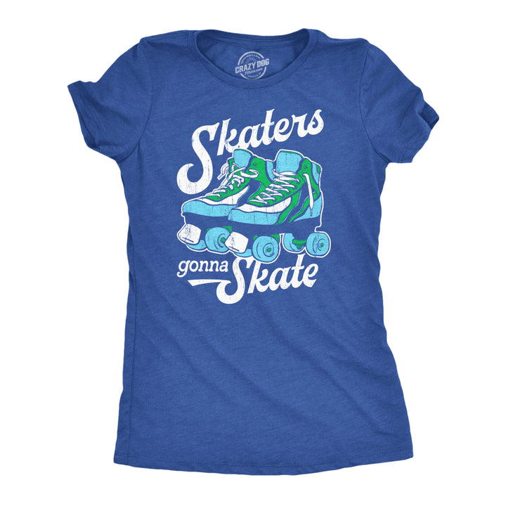 Womens Skaters Gonna Skate T Shirt Funny Sarcastic Roller Skates Graphic Novelty Tee For Ladies Image 1