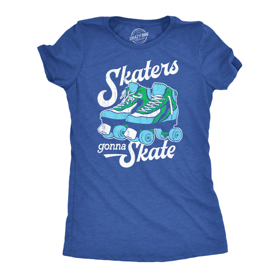 Womens Skaters Gonna Skate T Shirt Funny Sarcastic Roller Skates Graphic Novelty Tee For Ladies Image 1