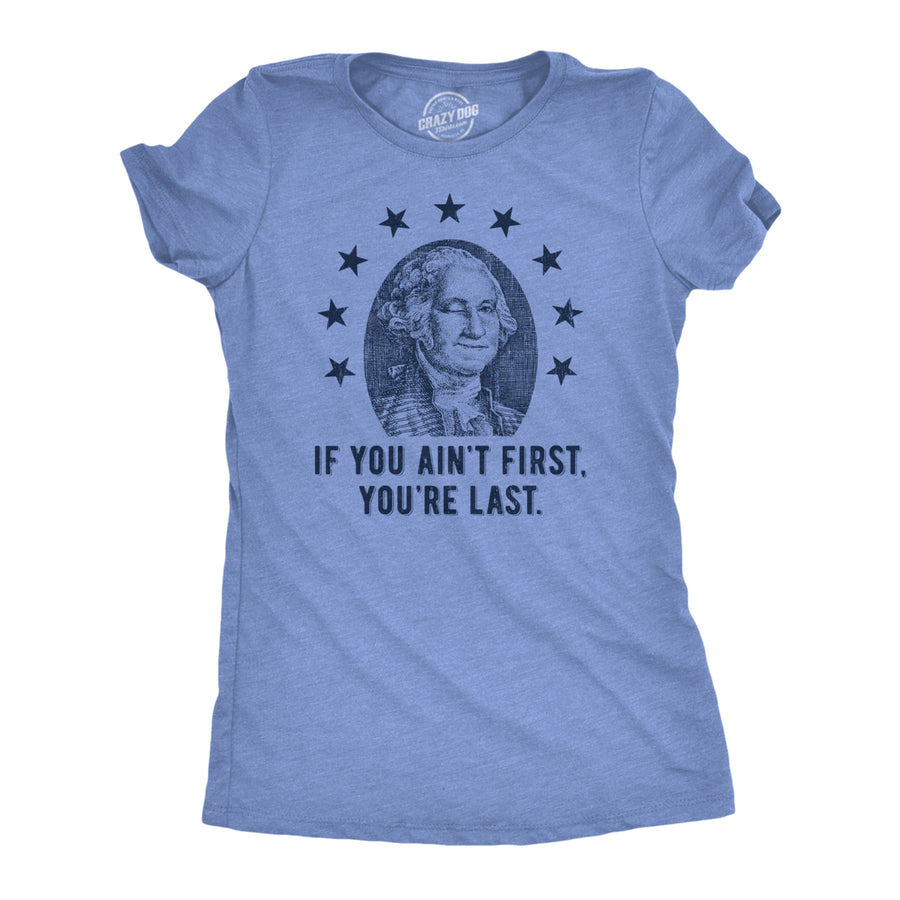 Womens If You Aint First Youre Last T Shirt Funny George Washington President Graphic Tee For Ladies Image 1