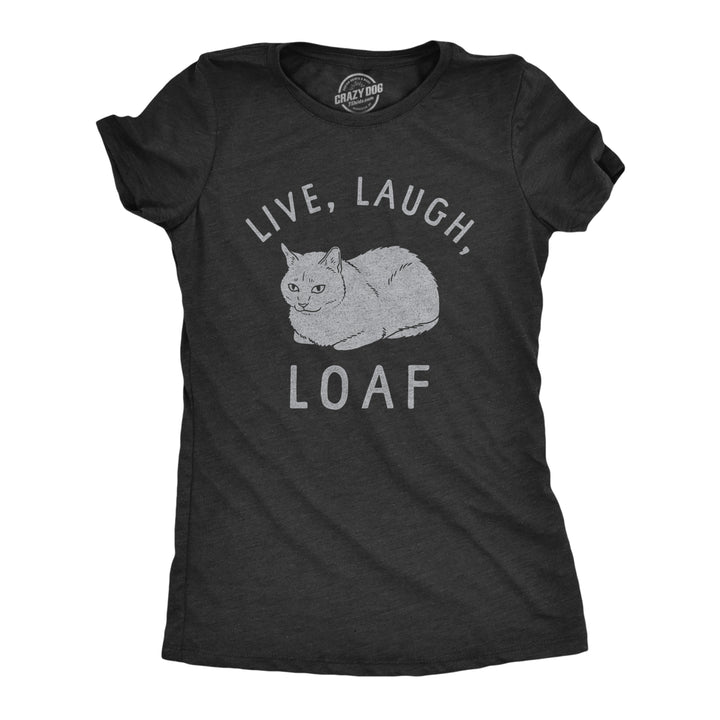Womens Live Laugh Loaf T Shirt Funny Sarcastic Laying Kitten Graphic Novelty Tee For Ladies Image 1