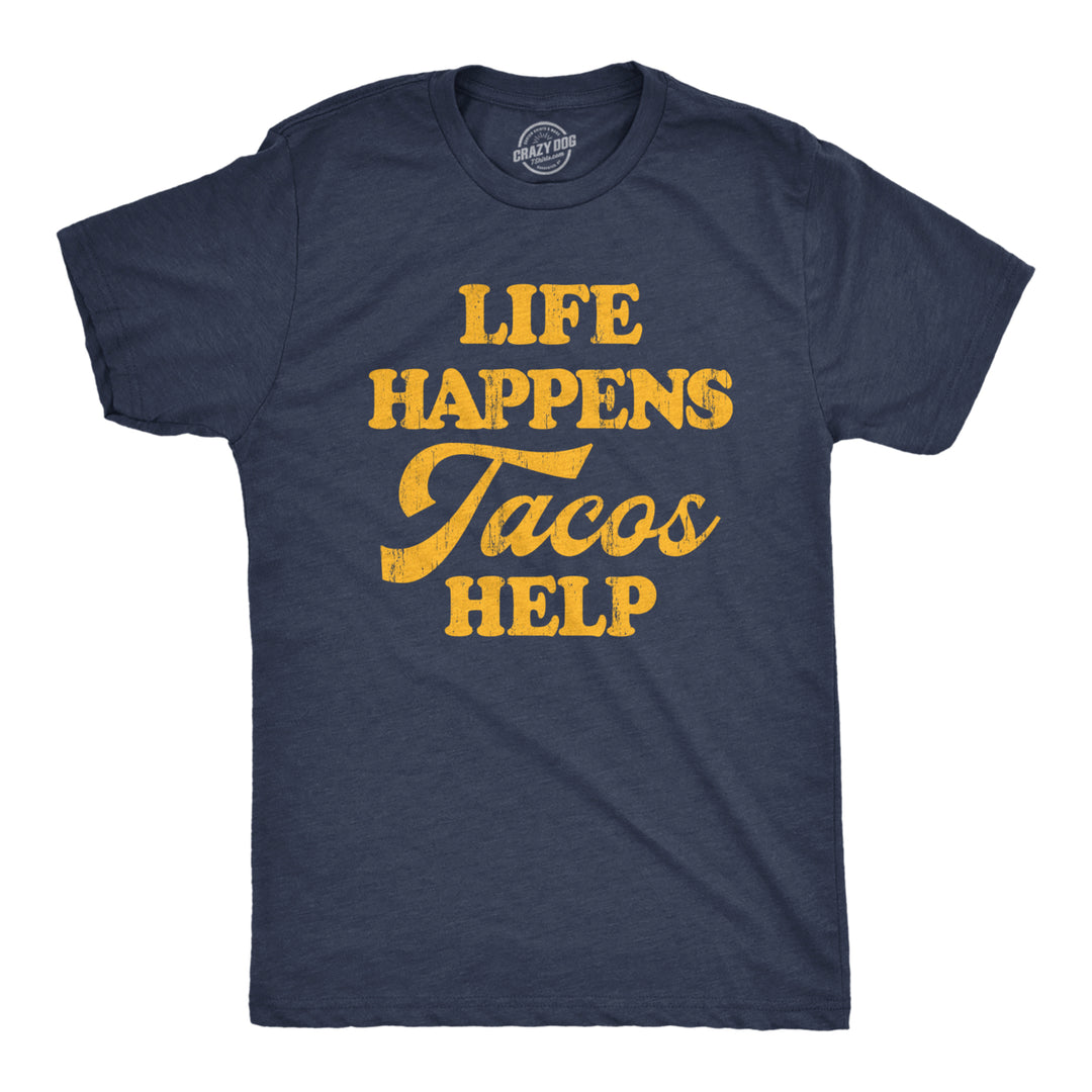 Mens Life Happens Tacos Help T Shirt Funny Sarcastic Mexican Food Lovers Graphic Tee For Guys Image 1