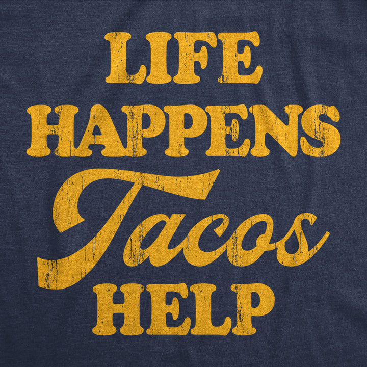 Mens Life Happens Tacos Help T Shirt Funny Sarcastic Mexican Food Lovers Graphic Tee For Guys Image 2