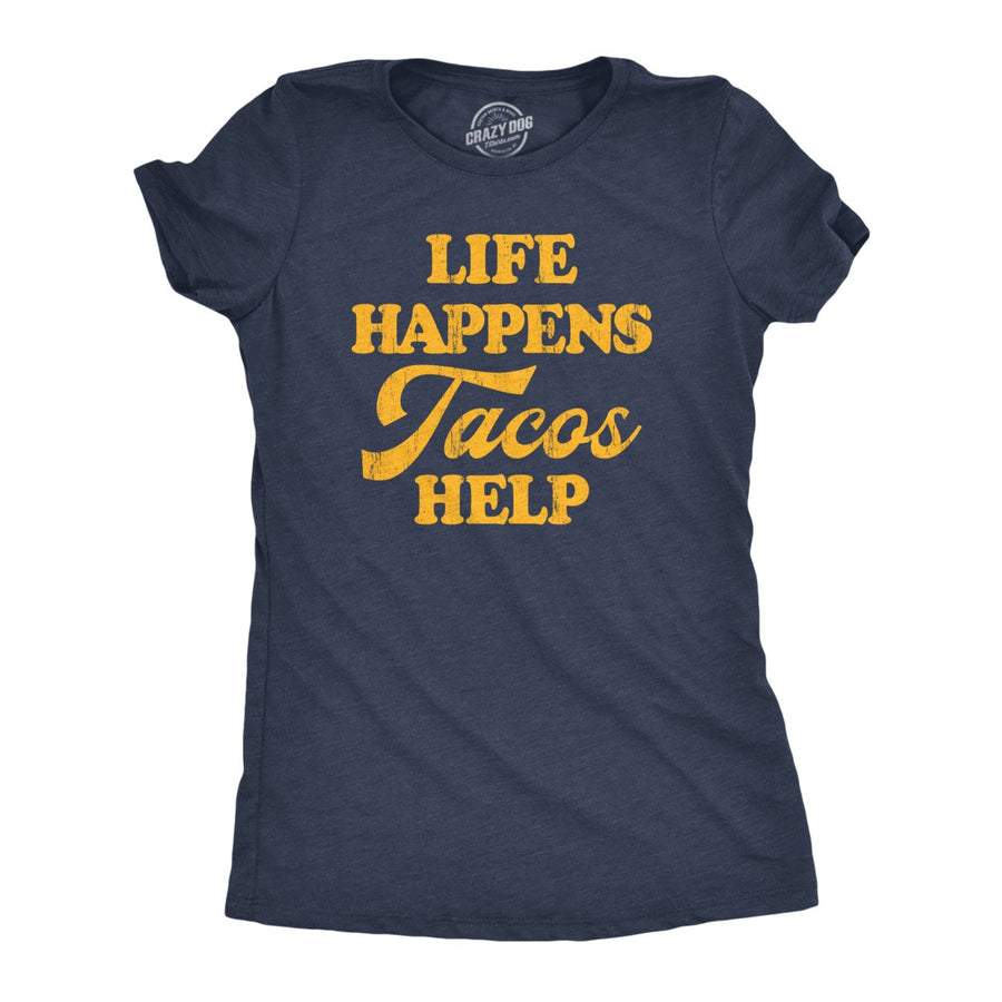 Womens Life Happens Tacos Help T Shirt Funny Sarcastic Mexican Food Lovers Graphic Tee For Ladies Image 1
