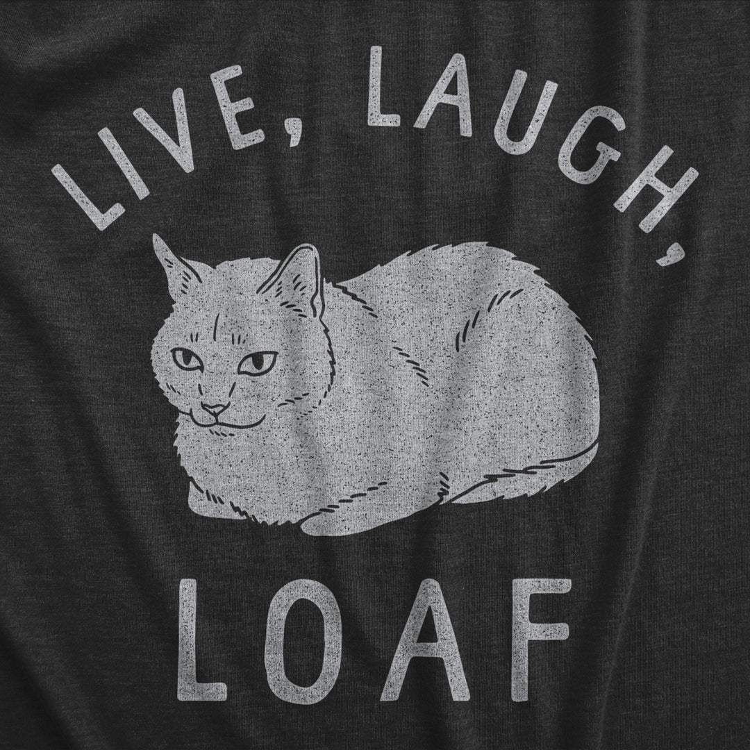 Womens Live Laugh Loaf T Shirt Funny Sarcastic Laying Kitten Graphic Novelty Tee For Ladies Image 2