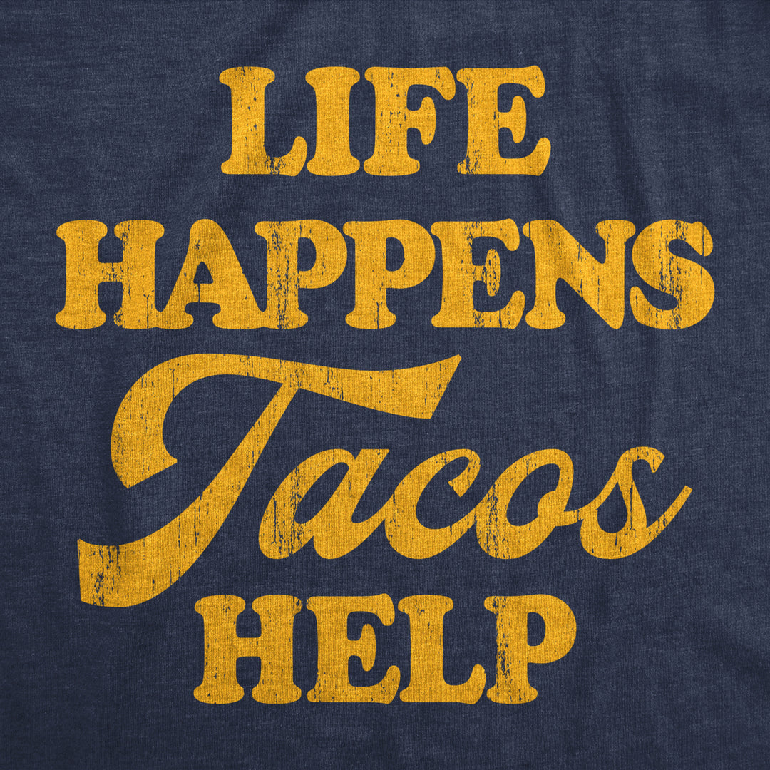 Womens Life Happens Tacos Help T Shirt Funny Sarcastic Mexican Food Lovers Graphic Tee For Ladies Image 2
