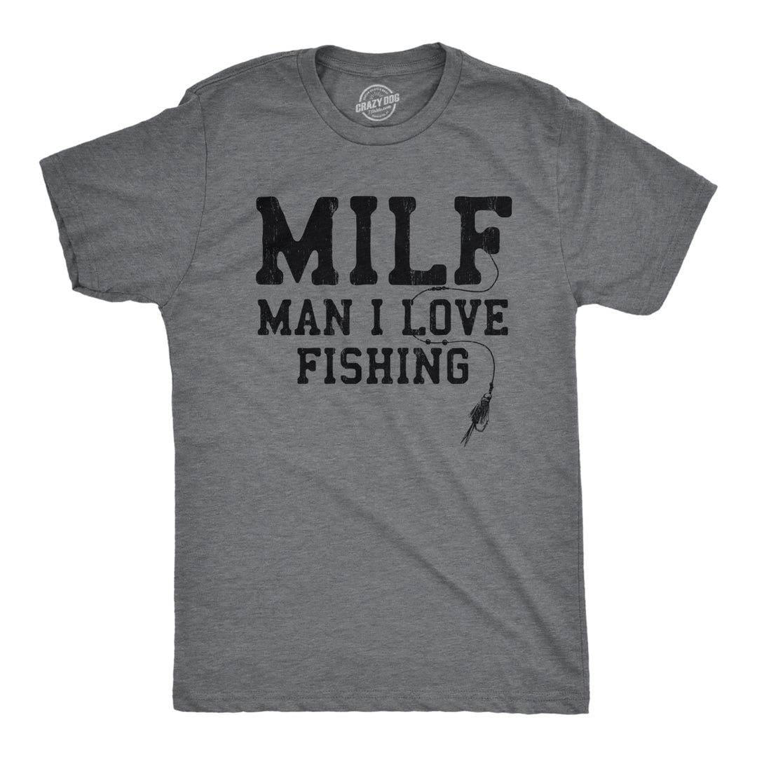 Mens MILF Man I Love Fishing T Shirt Funny Sarcastic Fisherman Acronym Joke Novelty Tee For Guys Image 1