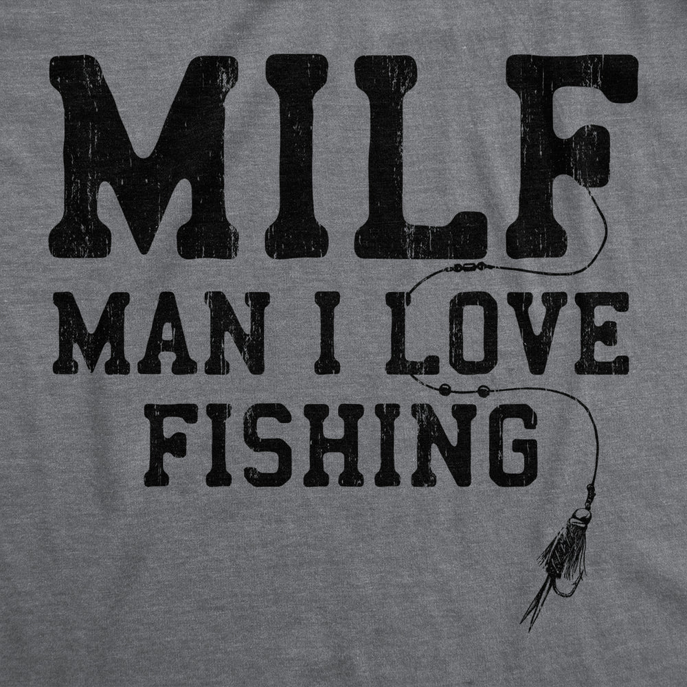 Mens MILF Man I Love Fishing T Shirt Funny Sarcastic Fisherman Acronym Joke Novelty Tee For Guys Image 2