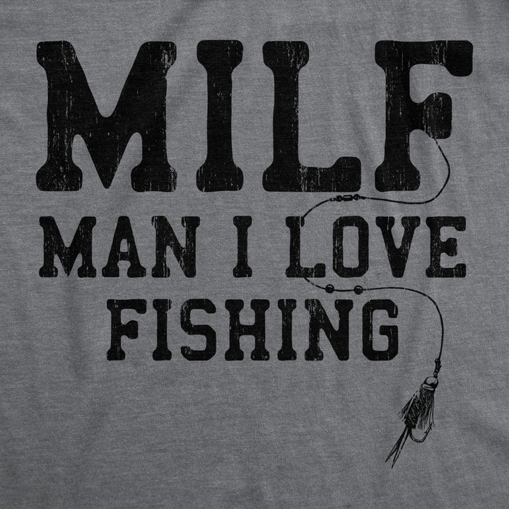 Mens MILF Man I Love Fishing T Shirt Funny Sarcastic Fisherman Acronym Joke Novelty Tee For Guys Image 2