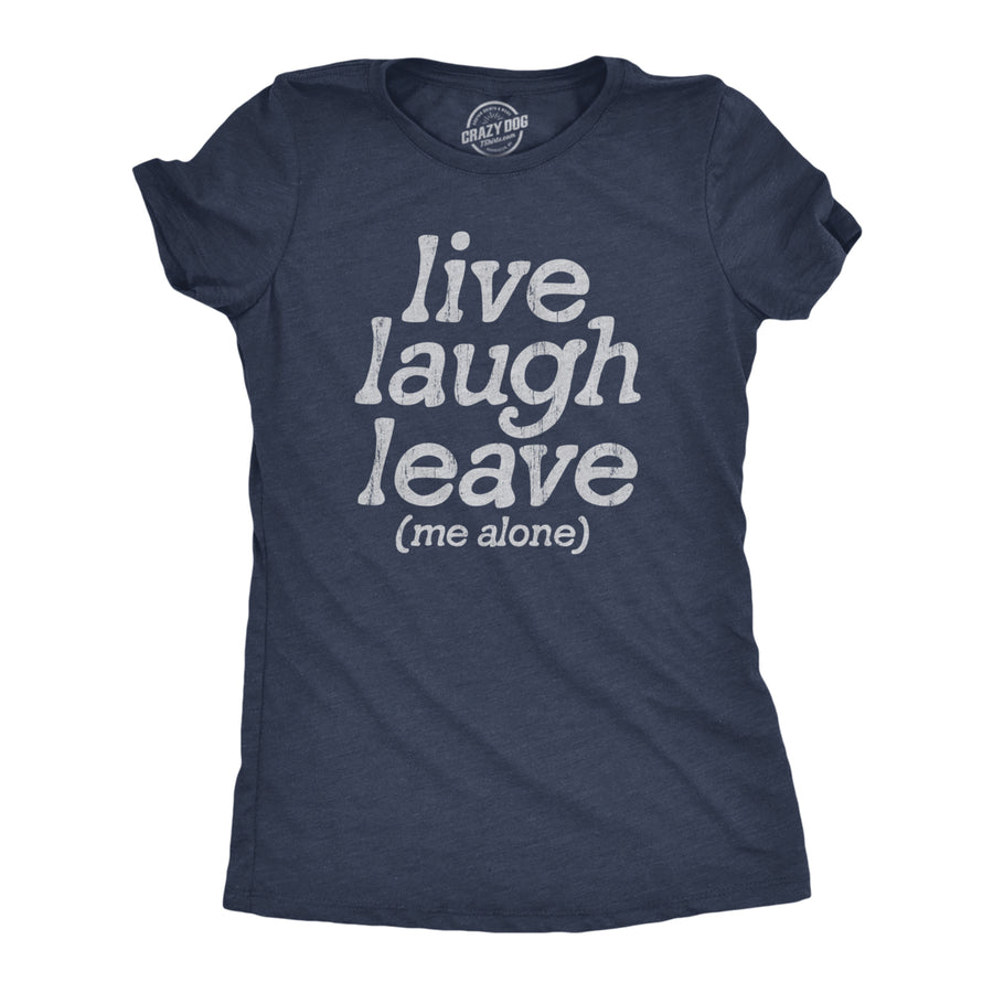 Womens Live Laugh Leave Me Alone T Shirt Funny Sarcastic Introverted Joke Tee For Ladies Image 1