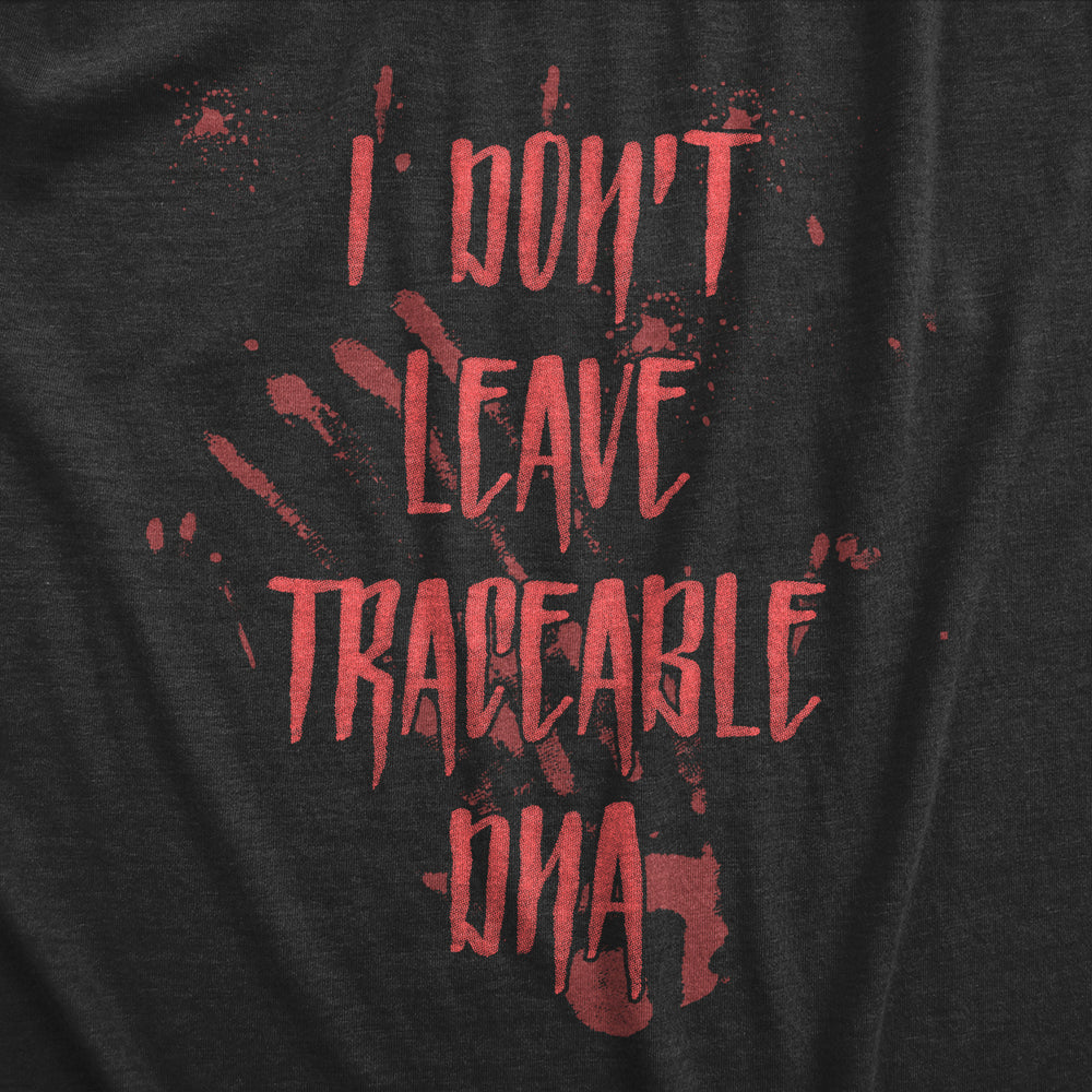 Mens I Dont Leave Tracebale DNA T Shirt Scary Sarcastic Spooky Killer Graphic Novelty Tee For Guys Image 2