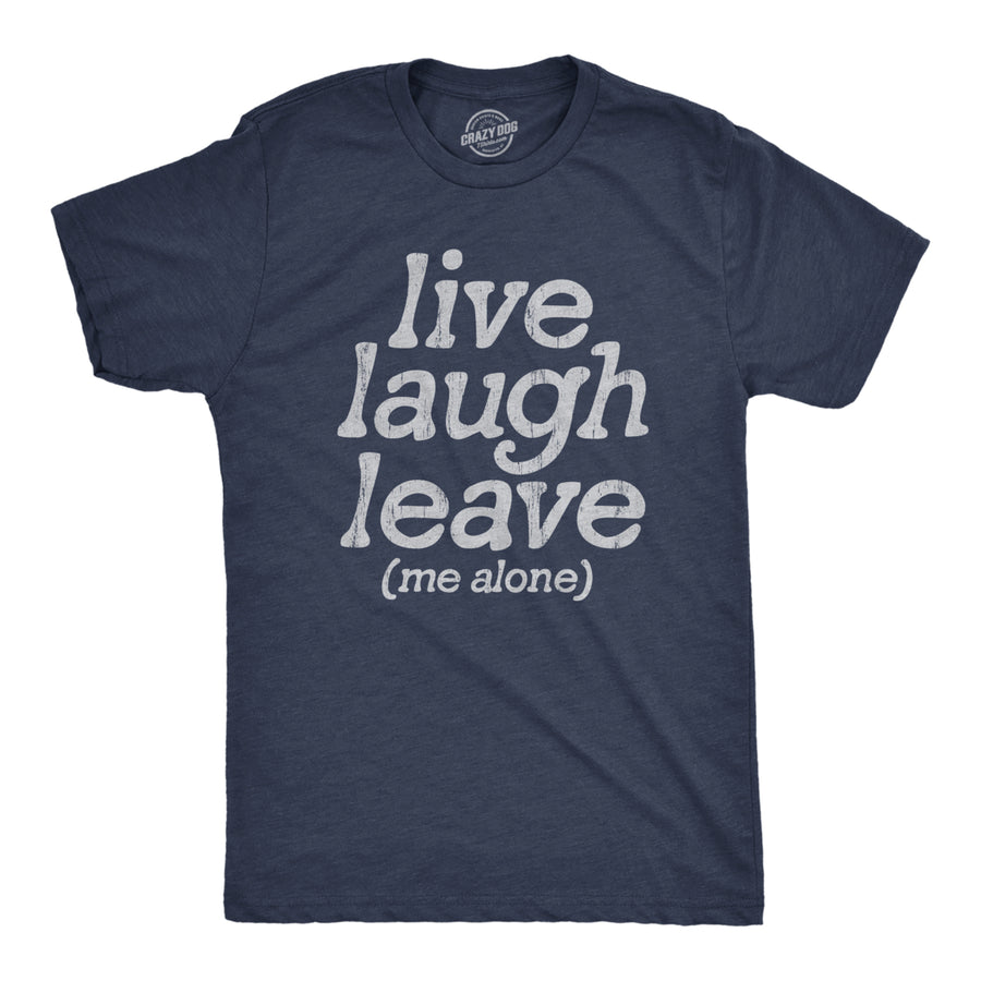 Mens Live Laugh Leave Me Alone T Shirt Funny Sarcastic Introverted Joke Tee For Guys Image 1