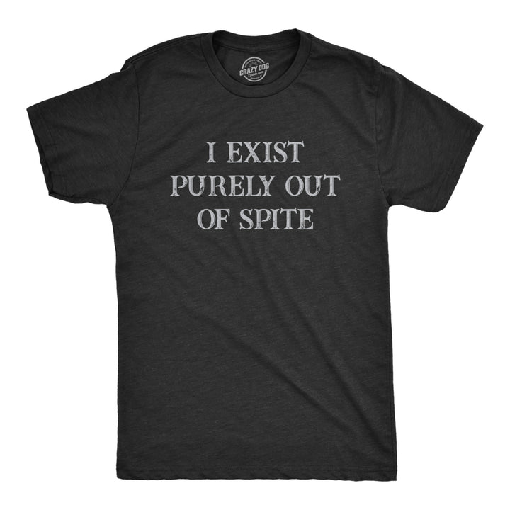 Mens I Exist Purely Out Of Spite T Shirt Funny Sarcastic Text Graphic Tee For Guys Image 1