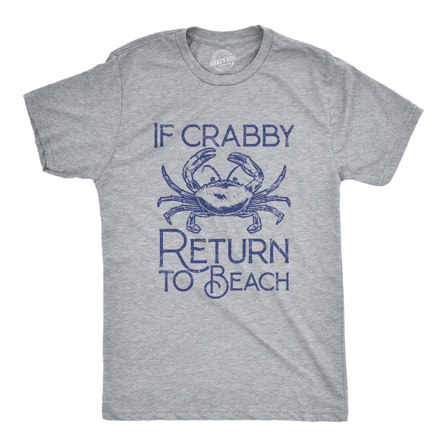 Mens If Crabby Return To Beach T Shirt Funny Sarcastic Irritable Joke Graphic Tee For Guys Image 1