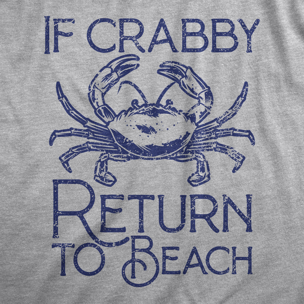 Mens If Crabby Return To Beach T Shirt Funny Sarcastic Irritable Joke Graphic Tee For Guys Image 2