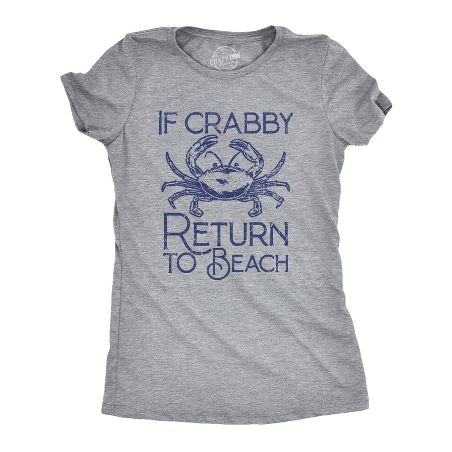 Womens If Crabby Return To Beach T Shirt Funny Sarcastic Irritable Joke Graphic Tee For Ladies Image 1