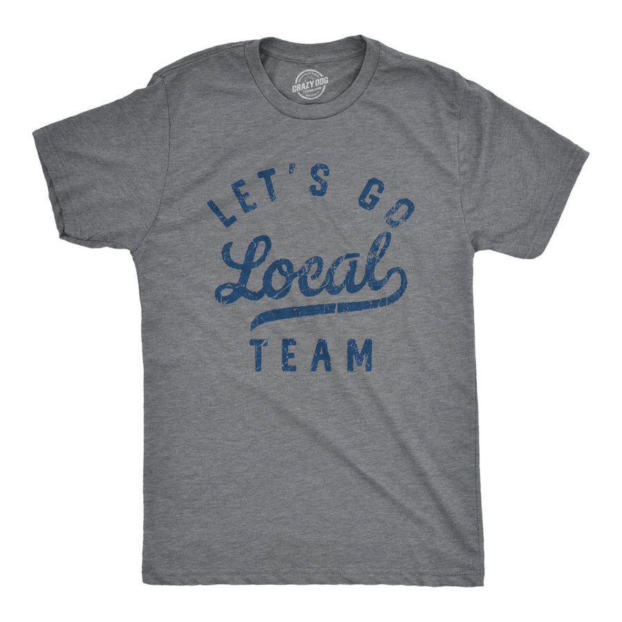 Mens Lets Go Local Team T Shirt Funny Sarcastic Sports Fan Support Graphic Tee For Guys Image 1