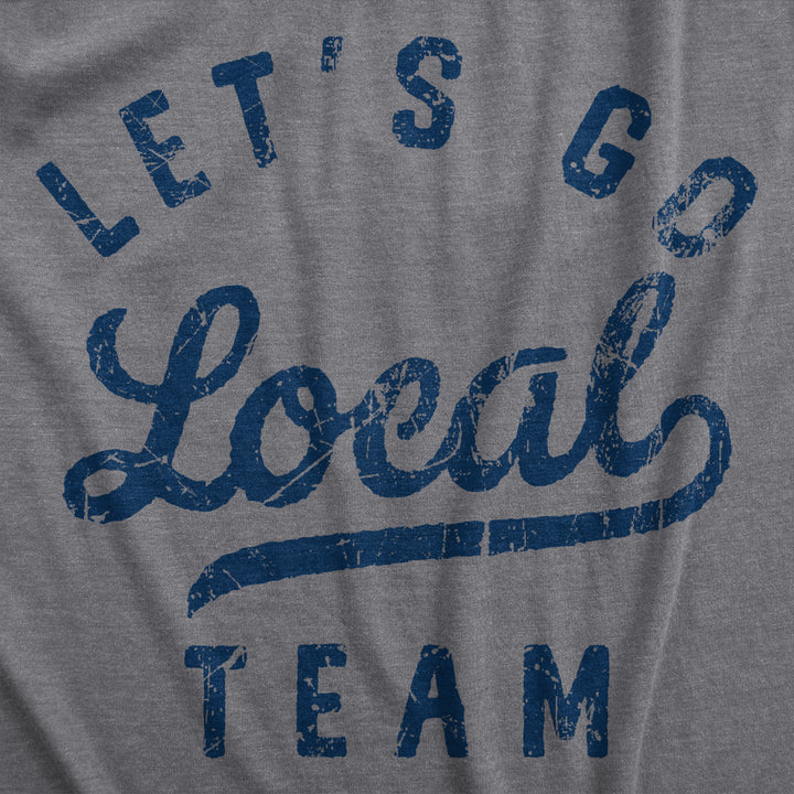 Mens Lets Go Local Team T Shirt Funny Sarcastic Sports Fan Support Graphic Tee For Guys Image 2