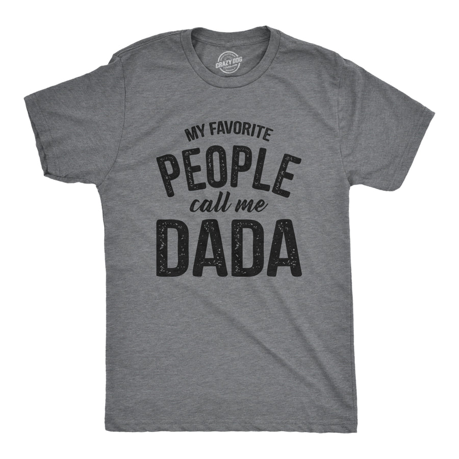 Mens My Favorite People Call Me Dada T Shirt Funny Cool Fathers Day Gift Novelty Tee For Guys Image 1