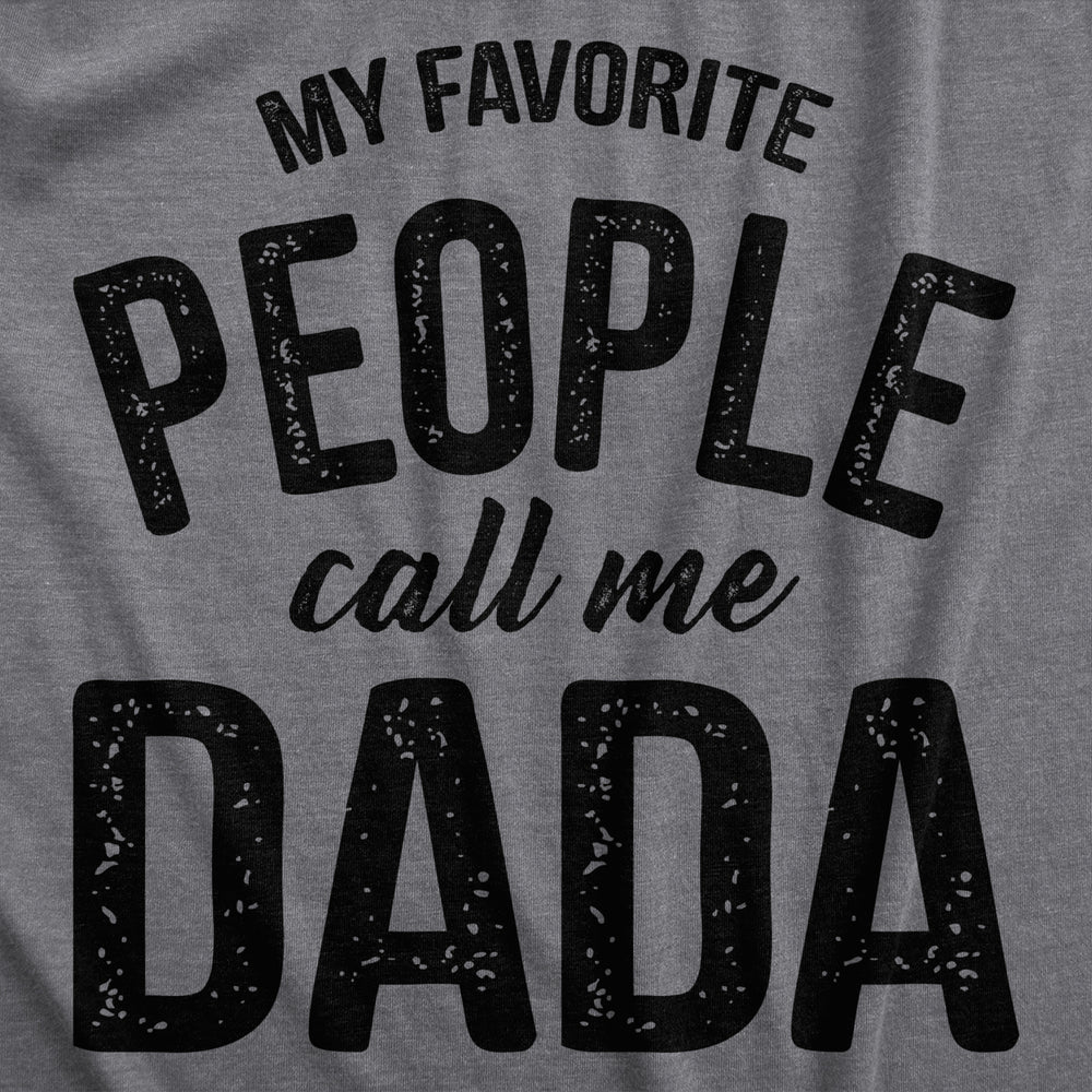 Mens My Favorite People Call Me Dada T Shirt Funny Cool Fathers Day Gift Novelty Tee For Guys Image 2