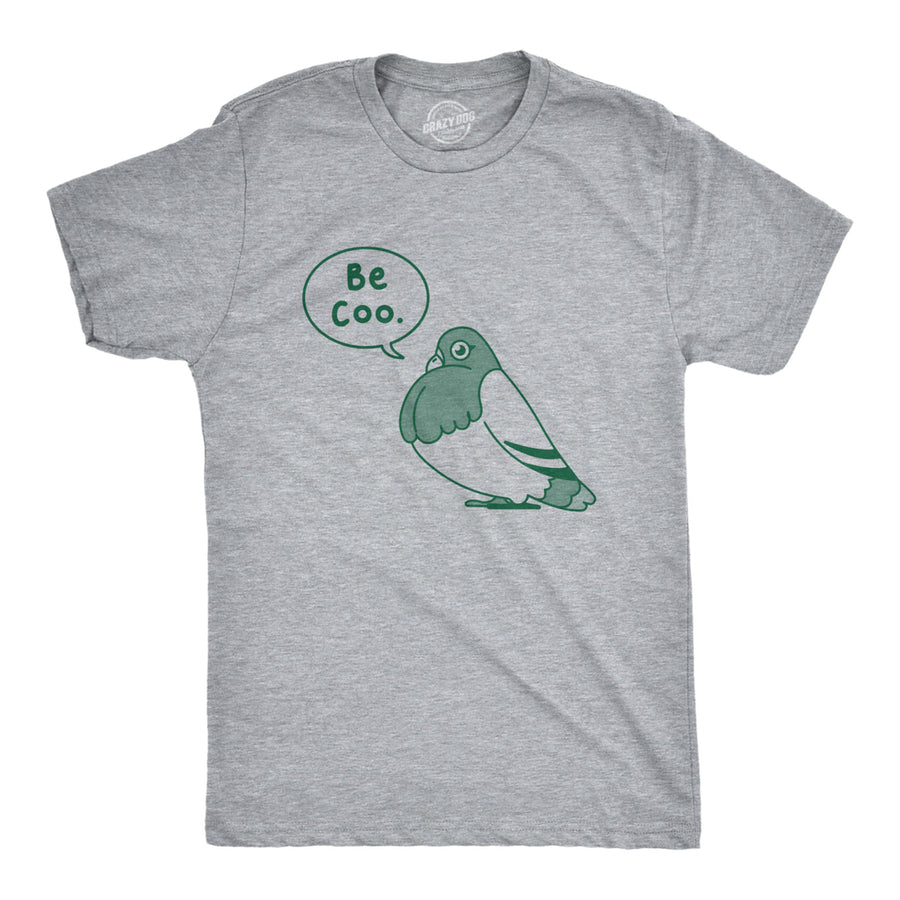 Mens Be Coo T Shirt Funny Sarcastic Pigeon Cooing Graphic Novelty Tee For Guys Image 1