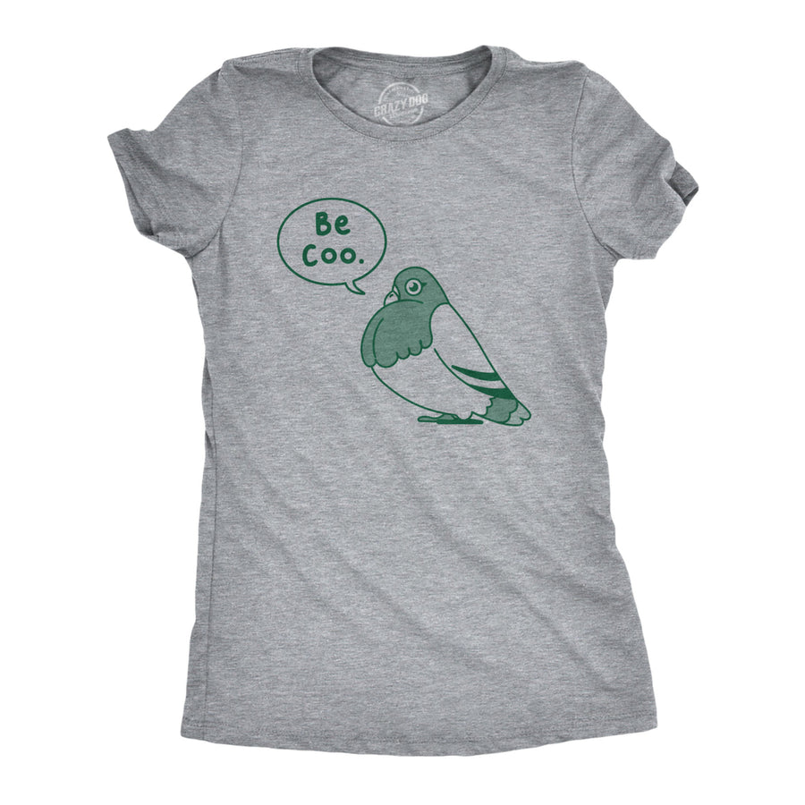 Womens Be Coo T Shirt Funny Sarcastic Pigeon Cooing Graphic Novelty Tee For Ladies Image 1