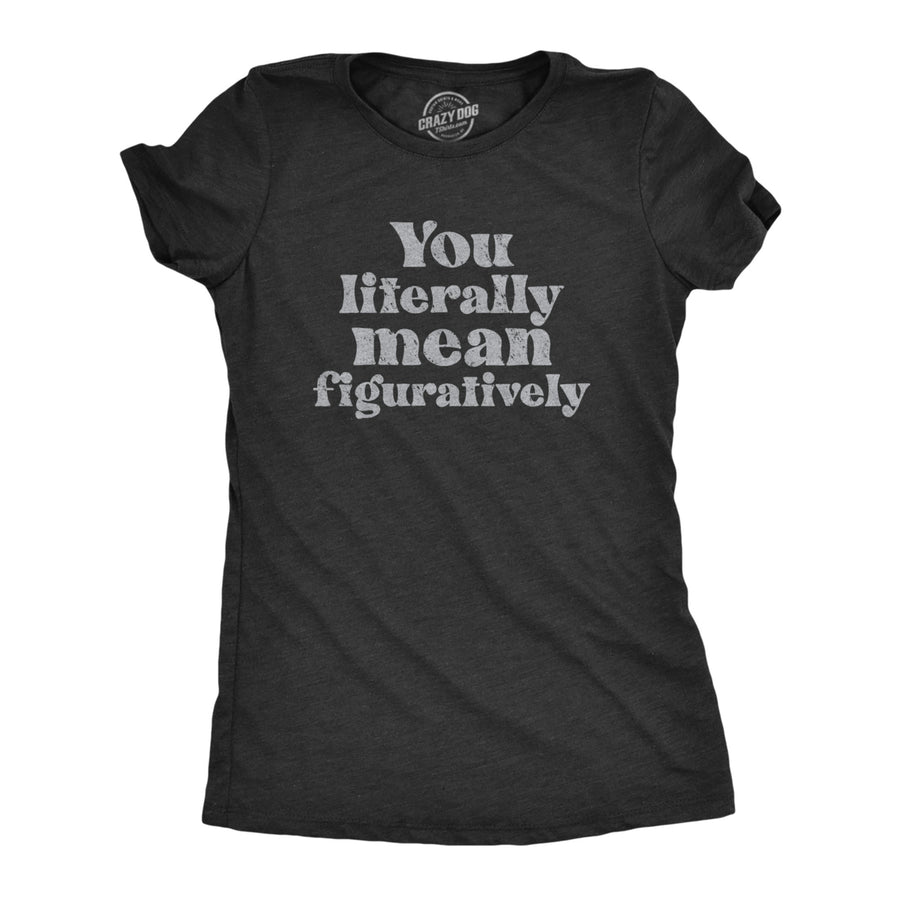 Womens You Literally Mean Figuratively T Shirt Funny Sarcastic Grammer Joke Tee For Ladies Image 1