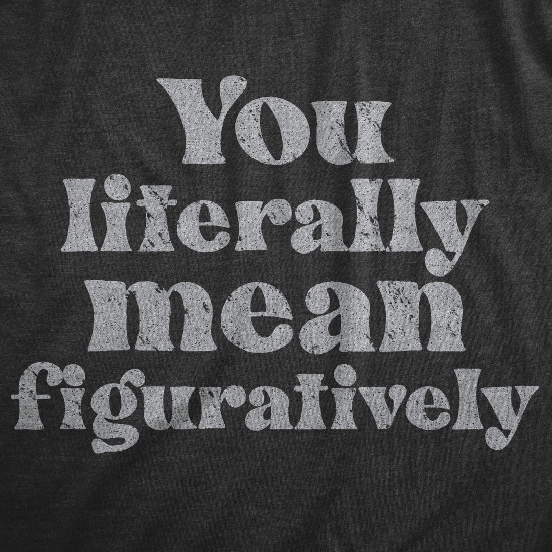 Womens You Literally Mean Figuratively T Shirt Funny Sarcastic Grammer Joke Tee For Ladies Image 2