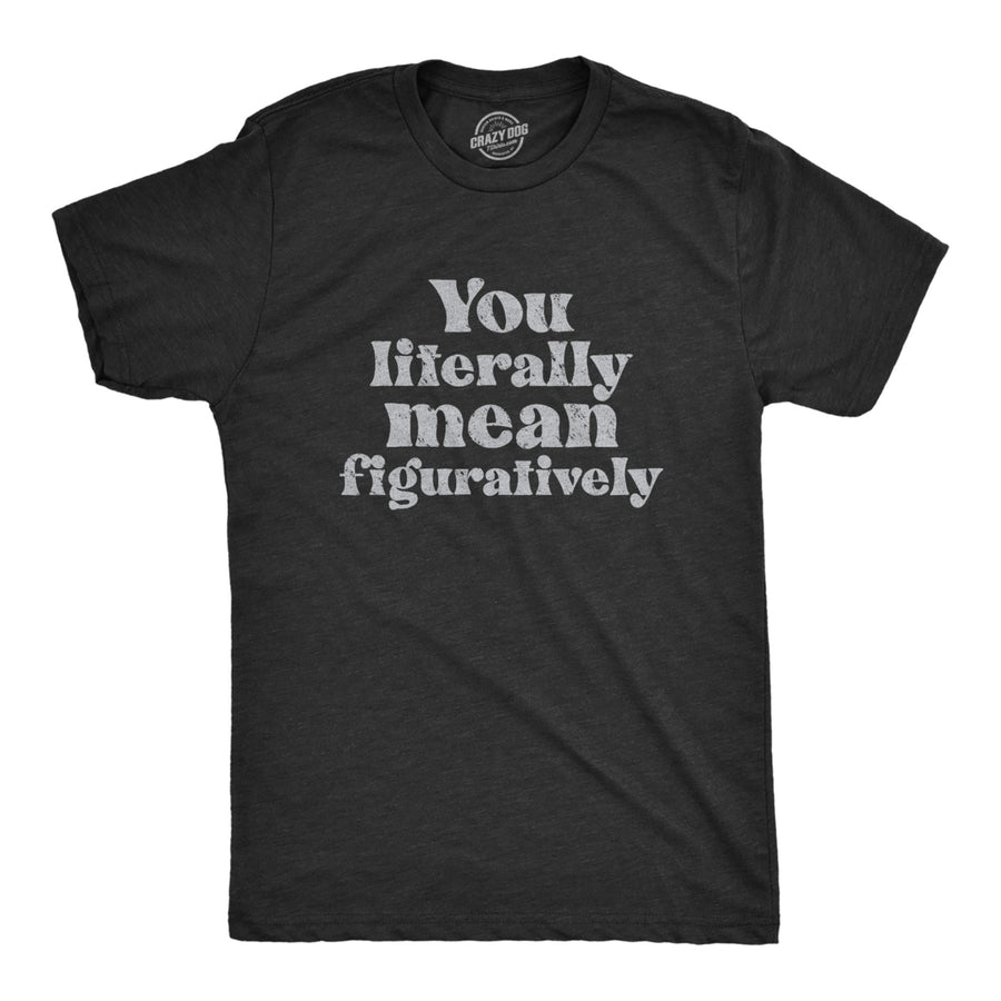 Mens You Literally Mean Figuratively T Shirt Funny Sarcastic Grammer Joke Tee For Guys Image 1