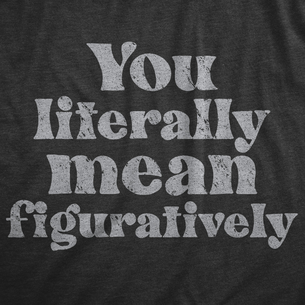 Mens You Literally Mean Figuratively T Shirt Funny Sarcastic Grammer Joke Tee For Guys Image 2