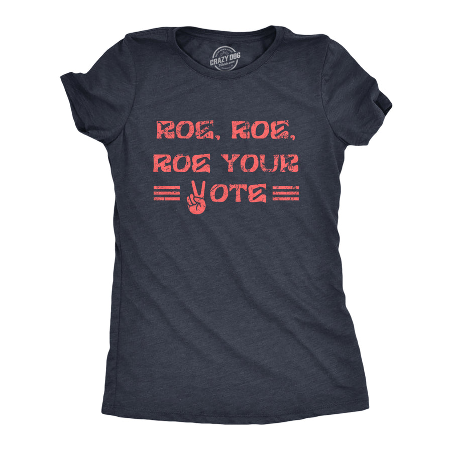 Womens Roe Roe Roe Your Vote T Shirt Awesome Womens Rights Row V Wade Graphic Tee For Ladies Image 1