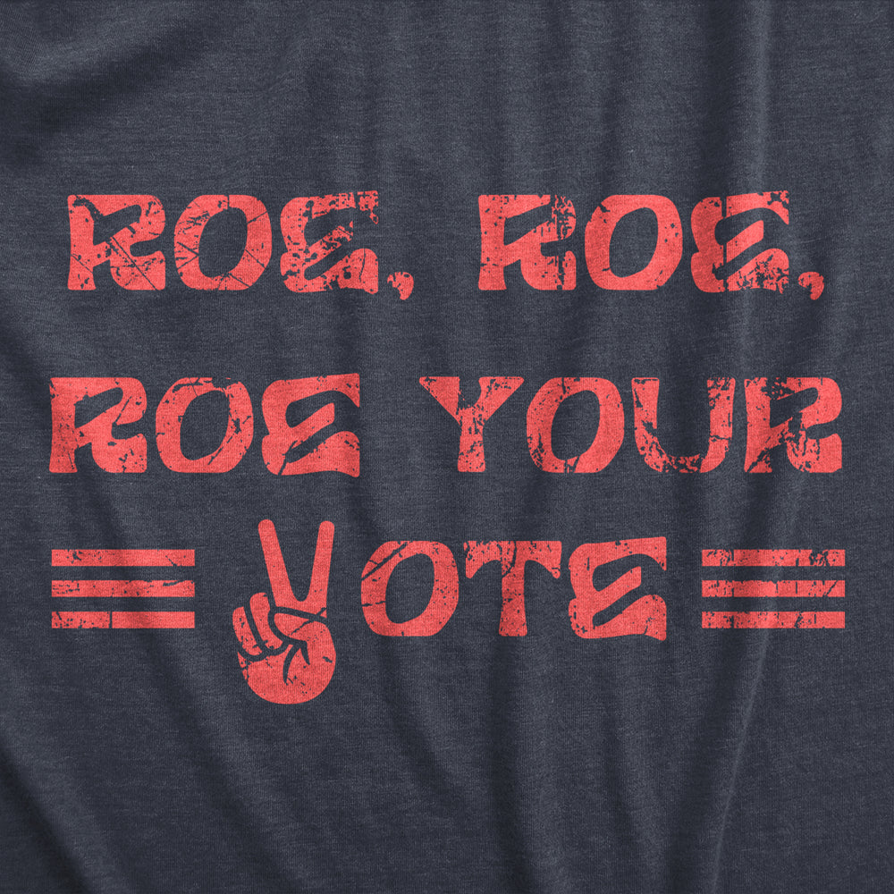 Womens Roe Roe Roe Your Vote T Shirt Awesome Womens Rights Row V Wade Graphic Tee For Ladies Image 2