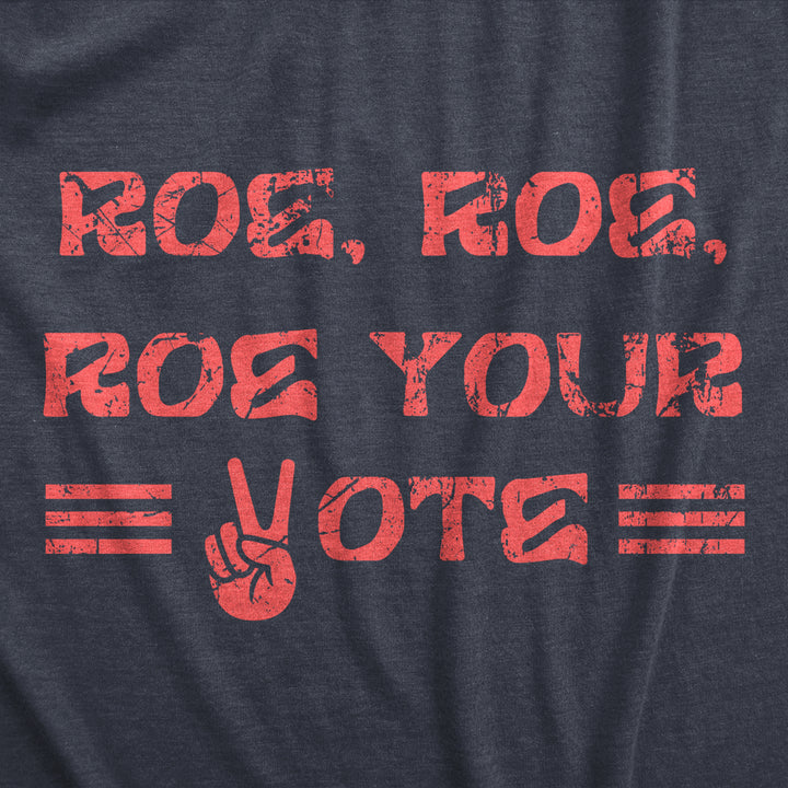 Womens Roe Roe Roe Your Vote T Shirt Awesome Womens Rights Row V Wade Graphic Tee For Ladies Image 2