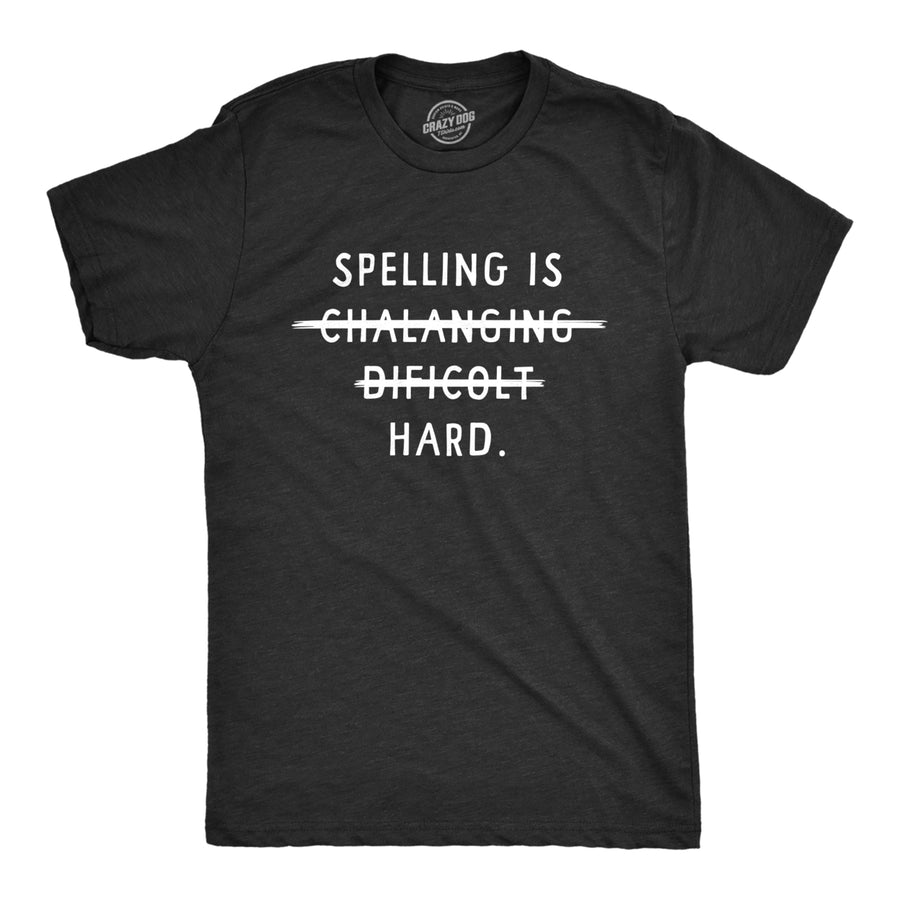 Mens Spelling Is Hard T Shirt Funny Sarcastic Misspelling Crossed Out Tee For Guys Image 1