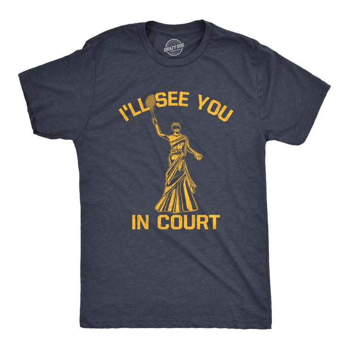 Mens Ill See You In Court T Shirt Funny Sarcastic Lady Justice Tennis Joke Tee For Guys Image 1