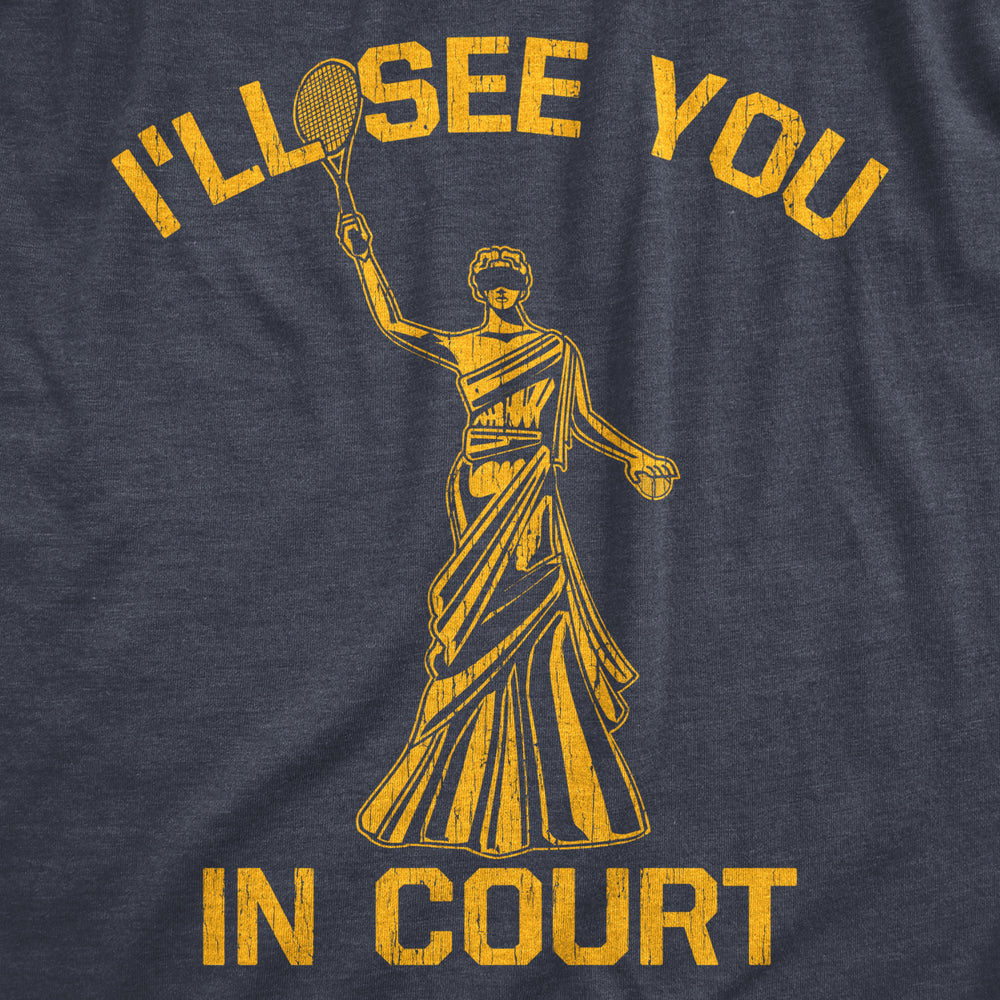 Mens Ill See You In Court T Shirt Funny Sarcastic Lady Justice Tennis Joke Tee For Guys Image 2