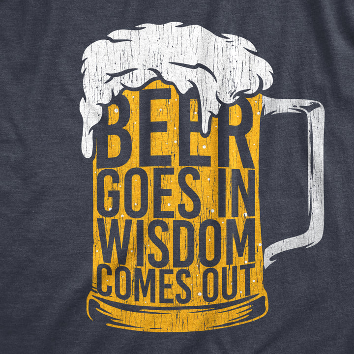 Mens Beer Goes In Wisdom Comes Out T Shirt Funny Sarcastic Beer Drinking Foam Graphic Tee For Guys Image 2