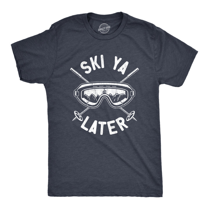 Mens Ski Ya Later T Shirt Funny Sarcastic Skiing Goggles Poles Mountain Graphic Tee For Guys Image 1