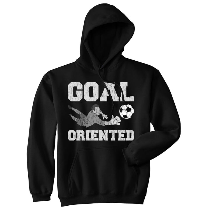 Unisex Goal Oriented Hoodie Funny Sarcastic Soccer Goalie Save Graphic Novelty Hooded Sweatshirt Image 1