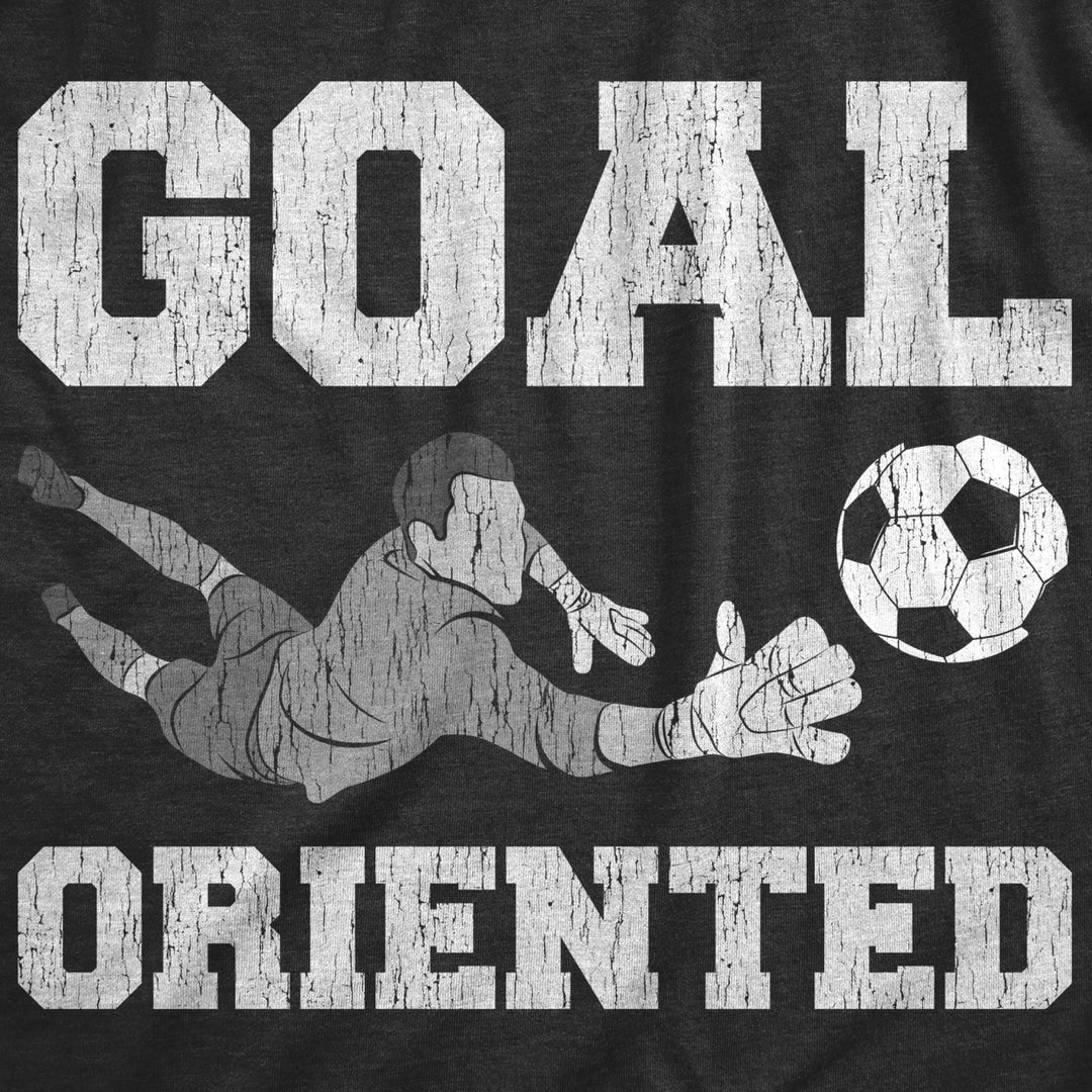 Mens Goal Oriented T Shirt Funny Sarcastic Soccer Goalie Save Graphic Novelty Tee For Guys Image 2